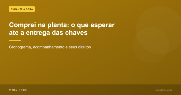 Comprei na planta: o que esperar entre a compra e a entrega das chaves